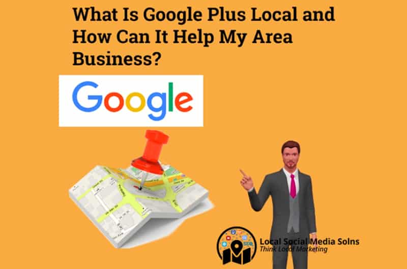 What Is Google Plus Local and How Can It Help My Area Business?