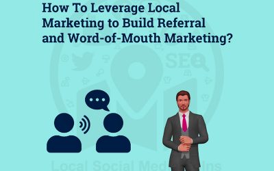 How To Leverage Local Marketing to Build Referral and Word-of-Mouth Marketing?