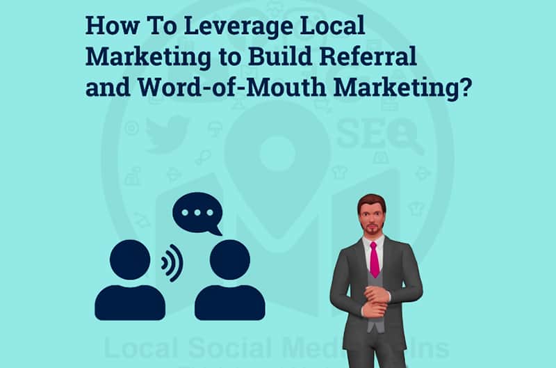 How To Leverage Local Marketing to Build Referral and Word-of-Mouth Marketing?