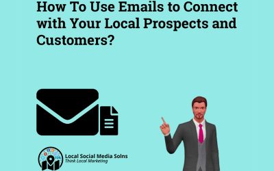 How To Use Emails to Connect with Your Local Prospects and Customers?