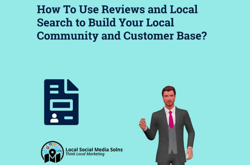 How To Use Reviews and Local Search to Build Your Local Community and Customer Base?