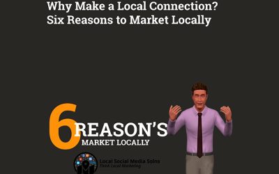 Why Make a Local Connection? 6 Reasons to Market Locally