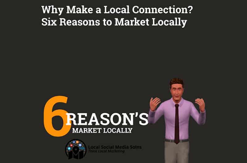 Why Make a Local Connection? 6 Reasons to Market Locally